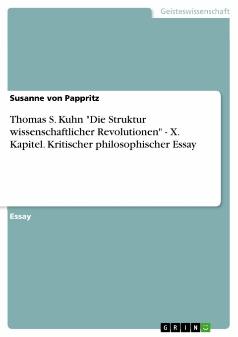 Thomas  S. Kuhn "Die Struktur wissenschaftlicher Revolutionen" - X. Kapitel. Kritischer philosophischer Essay - Susanne von Pappritz