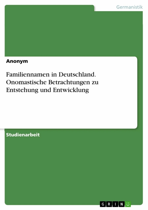 Familiennamen in Deutschland. Onomastische Betrachtungen zu Entstehung und Entwicklung -  Anonym