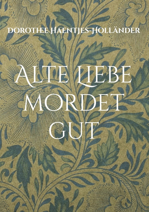 Alte Liebe mordet gut - Dorothee Haentjes-Holländer