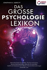 DAS GROSSE PSYCHOLOGIE LEXIKON: Menschen lesen & verstehen, Psyche analysieren, Manipulationstechniken erkennen & anwenden, Gefühle & Emotionen kontrollieren, Persönlichkeitsstörungen loswerden uvm. - Jonathan M. Albrecht