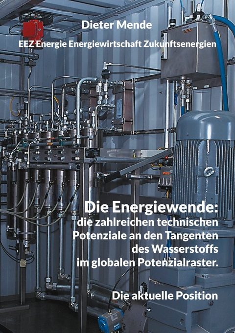 Die Energiewende: die zahlreichen technischen Potenziale an den Tangenten des Wasserstoffs im globalen Potenzialraster. - Dieter Mende