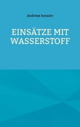 Einsätze mit Wasserstoff - Andreas Ismaier