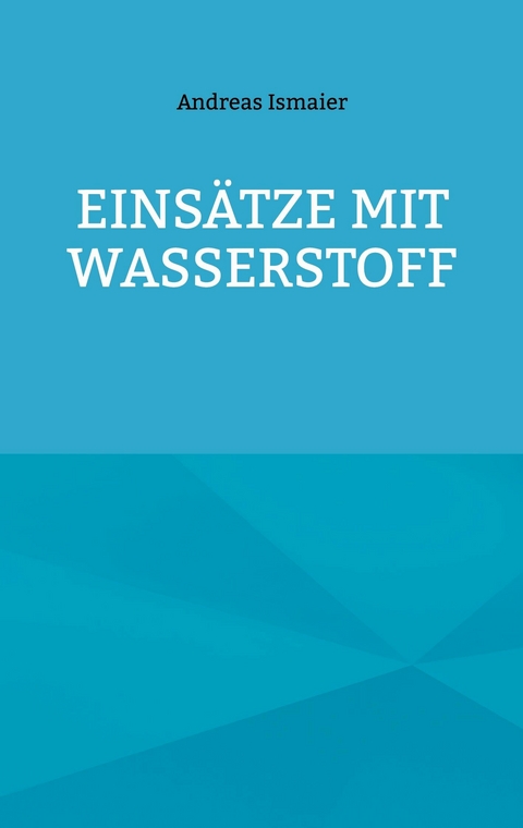 Einsätze mit Wasserstoff - Andreas Ismaier