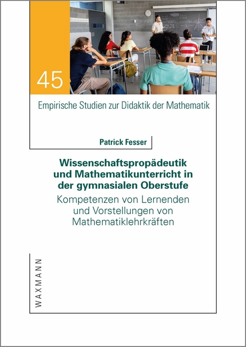 Wissenschaftspropädeutik und Mathematikunterricht in der gymnasialen Oberstufe -  Patrick Fesser