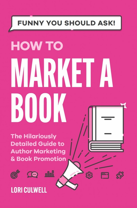 Funny You Should Ask: How to Market a Book -  Lori Culwell