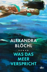 Was das Meer verspricht -  Alexandra Blöchl