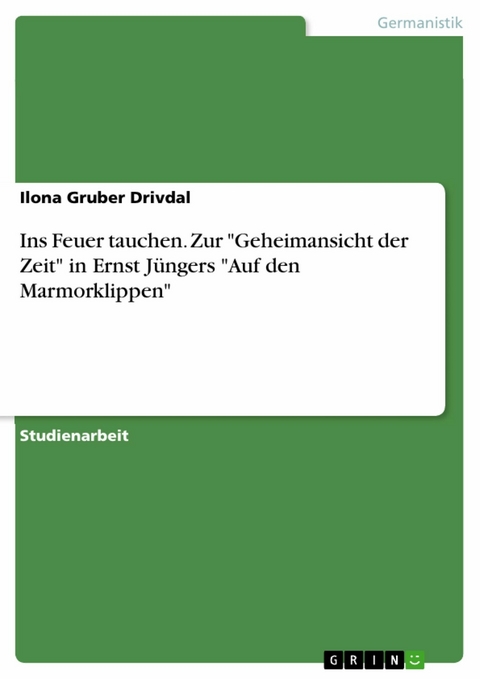 Ins Feuer tauchen. Zur 'Geheimansicht der Zeit' in Ernst Jüngers 'Auf den Marmorklippen' -  Ilona Gruber Drivdal