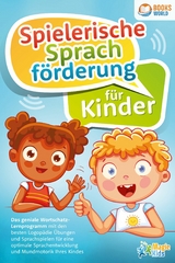 Spielerische Sprachförderung für Kinder: Das geniale Wortschatz-Lernprogramm mit den besten Logopädie Übungen und Sprachspielen für eine optimale Sprachentwicklung und Mundmotorik Ihres Kindes - Magic Kids