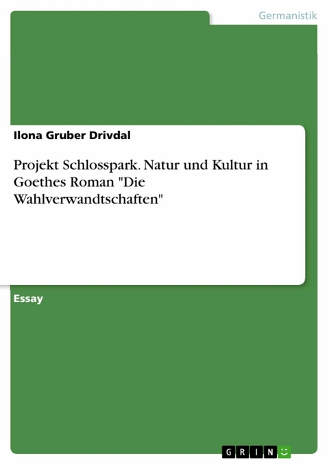 Projekt Schlosspark. Natur und Kultur in Goethes Roman "Die Wahlverwandtschaften" - Ilona Gruber Drivdal