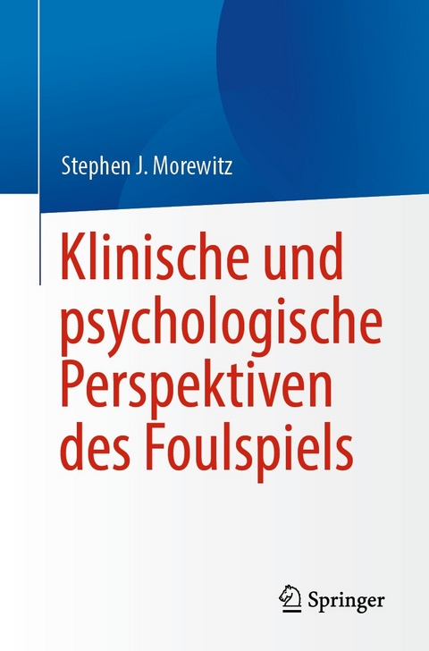 Klinische und psychologische Perspektiven der Feststellung von Fremdverschulden - Stephen J. Morewitz