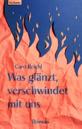 Was glänzt, verschwindet mit uns - Caro Reichl