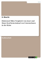 Distressed M&A. Vergleich von Asset und Share Deal beim Ankauf von Unternehmen in der Krise - G. Mauritz