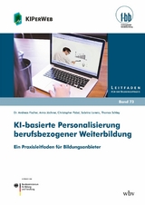 KI-basierte Personalisierung berufsbezogener Weiterbildung - Andreas Fischer, Christopher Pabst, Sabrina Lorenz, Thomas Schley, Anna Jöchner