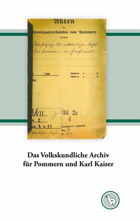 Das Volkskundliche Archiv für Pommern und Karl Kaiser - Kurt Dröge