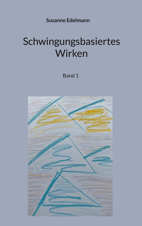 Schwingungsbasiertes Wirken -  Susanne Edelmann