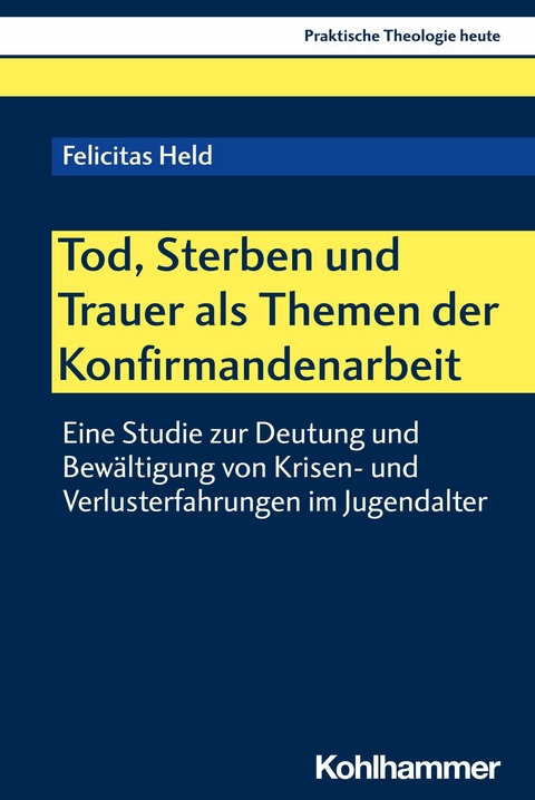 Tod, Sterben und Trauer als Themen der Konfirmandenarbeit - Felicitas Held