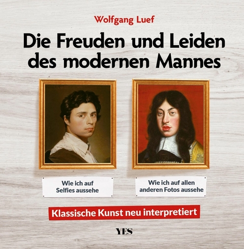 Die Freuden und Leiden des modernen Mannes -  Wolfgang Luef