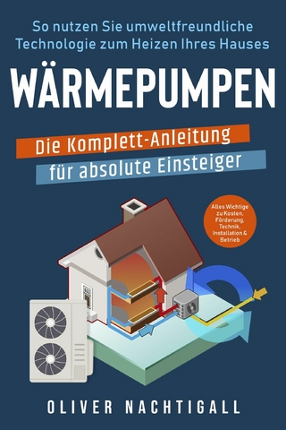 Wärmepumpen – Die Komplett-Anleitung für absolute Einsteiger - Oliver Nachtigall