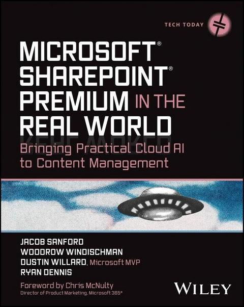 Microsoft SharePoint Premium in the Real World -  Ryan Dennis,  Jacob J. Sanford,  Dustin Willard,  Woodrow W. Windischman