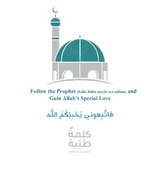 Follow the Prophet (Salla Llãhu Alayhi Wa Sallam) and Gain Allah's Special Love -  Kalimah Tayebah