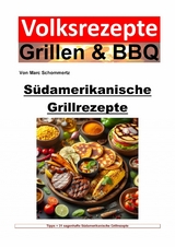 Volksrezepte Grillen und BBQ - Südamerikanische Grillrezepte - Marc Schommertz