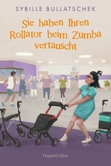 Sie haben Ihren Rollator beim Zumba vertauscht -  Sybille Bullatschek