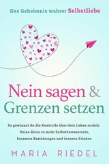 Nein sagen & Grenzen setzen – Das Geheimnis wahrer Selbstliebe - Maria Riedel