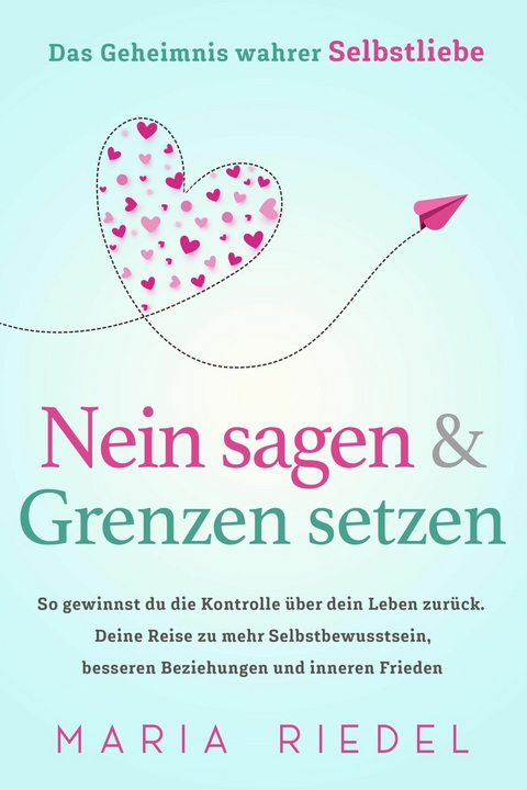 Nein sagen & Grenzen setzen – Das Geheimnis wahrer Selbstliebe - Maria Riedel