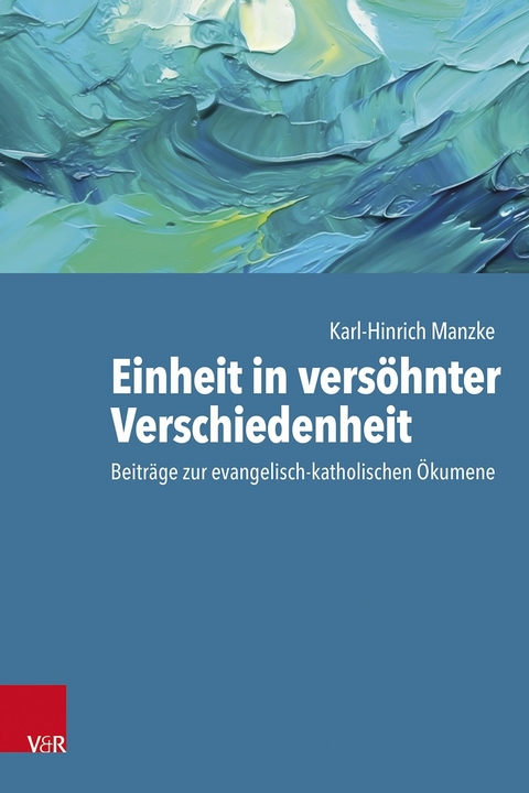 Einheit in versöhnter Verschiedenheit -  Karl-Hinrich Manzke