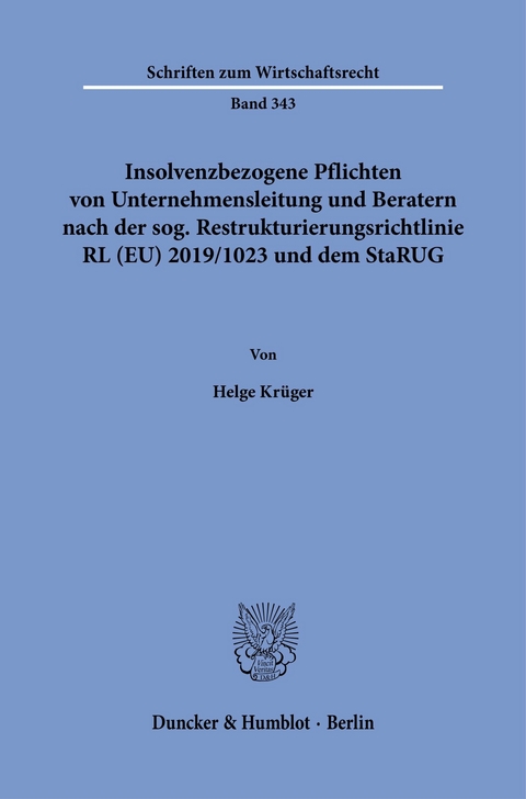 Insolvenzbezogene Pflichten von Unternehmensleitung und Beratern nach der sog. Restrukturierungsrichtlinie RL (EU) 2019/1023 und dem StaRUG. -  Helge Krüger