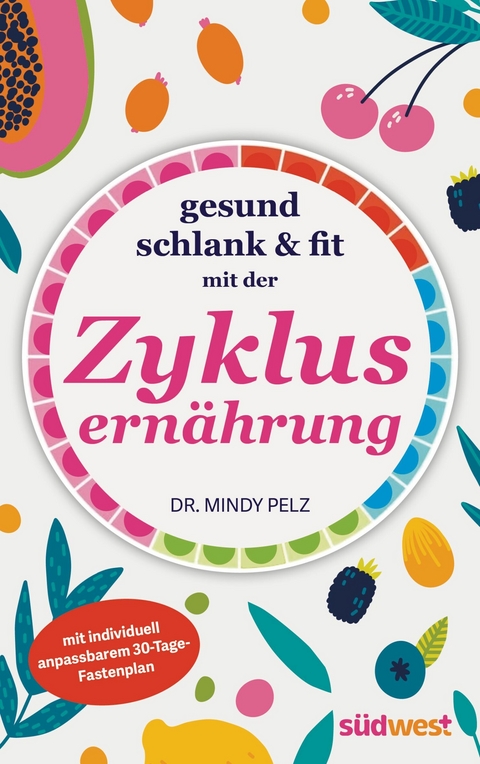 Gesund, schlank & fit mit der Zyklusernährung - Mindy Pelz