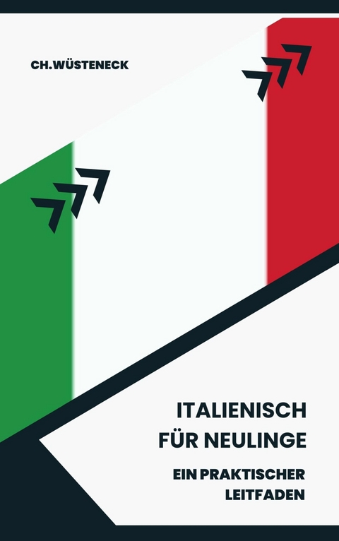 Italienisch für Neulinge - Ch. Wüsteneck