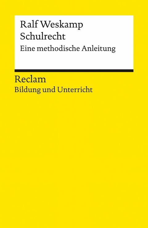 Schulrecht. Eine methodische Anleitung. Reclam Bildung und Unterricht -  Ralf Weskamp