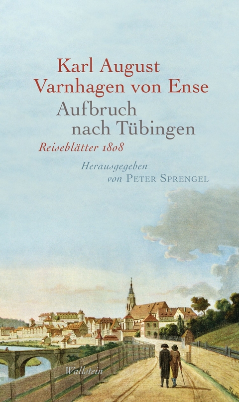 Aufbruch nach Tübingen - Karl August Varnhagen von Ense