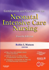 Certification and Core Review for Neonatal Intensive Care Nursing - American Association of Critical-Care Nurses (AACN); AWHONN - Association of Women's Health, Obstetric, and Neonatal Nurses; NANN - National Association of Neonatal Nurses; Watson, Robin L.