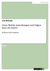 Stress. Welche Auswirkungen und Folgen kann das haben? - Lisa Bulczak