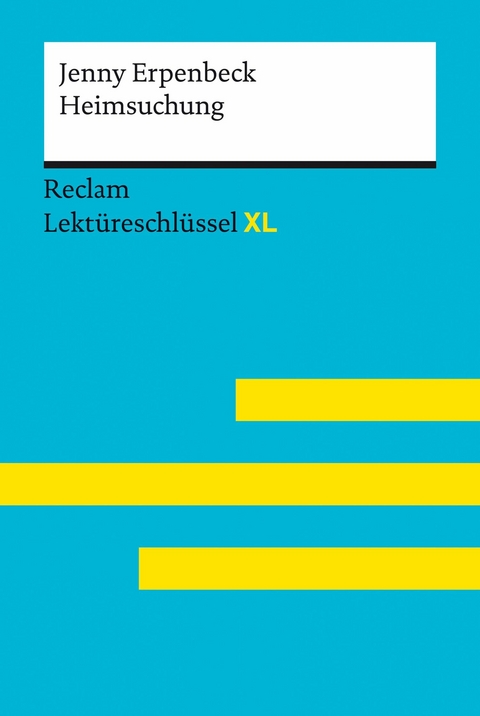 Heimsuchung von Jenny Erpenbeck: Lektüreschlüssel mit Inhaltsangabe, Interpretation, Prüfungsaufgaben mit Lösungen, Lernglossar. (Reclam Lektüreschlüssel XL) -  Swantje Ehlers,  Jenny Erpenbeck