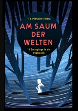 Am Saum der Welten -  T. B. Persson,  Michael Schwendinger,  Nicole Hobusch,  Chris Balz,  Alex M. Gastel,  Anke Laufer,  T. N.