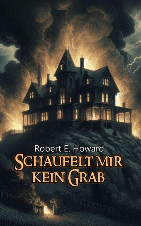 Schaufelt mir kein Grab - Robert Erwin Howard