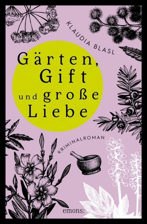 Gärten, Gift und große Liebe -  Klaudia Blasl