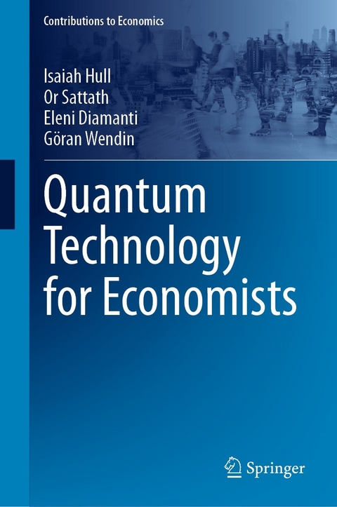 Quantum Technology for Economists - Isaiah Hull, Or Sattath, Eleni Diamanti, Göran Wendin