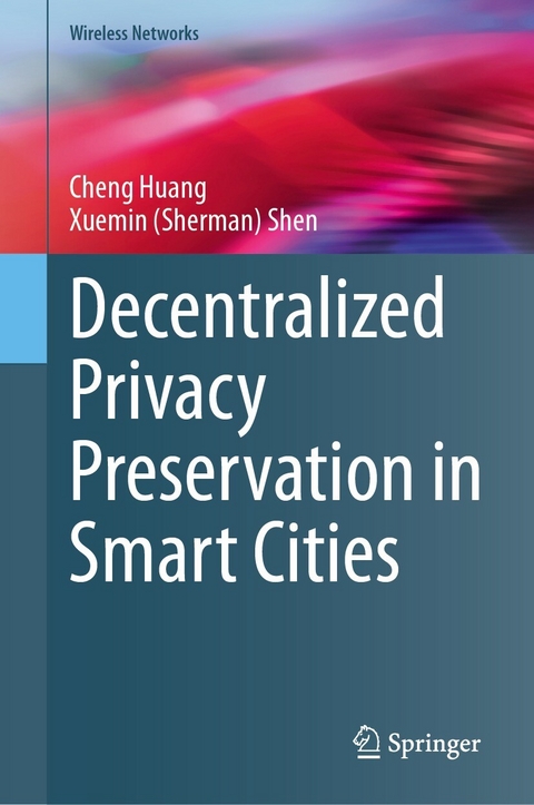 Decentralized Privacy Preservation in Smart Cities - Cheng Huang, Xuemin (Sherman) Shen