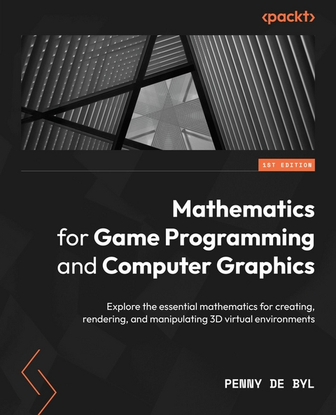 Mathematics for Game Programming and Computer Graphics - Penny de Byl