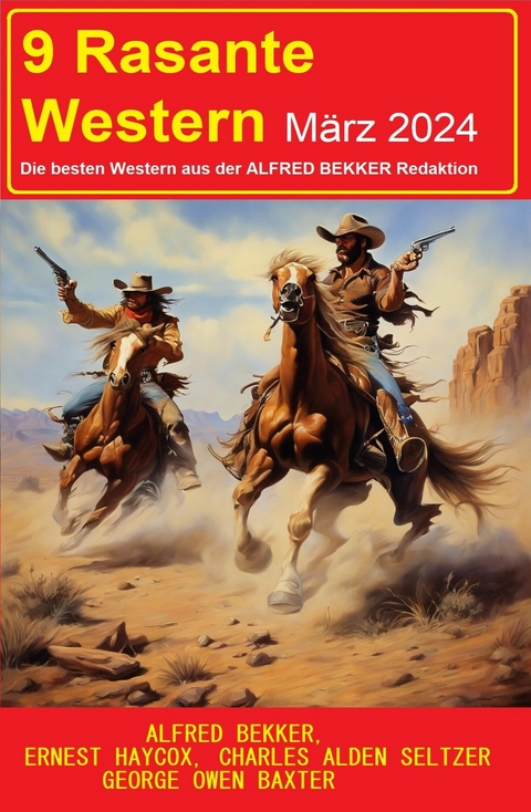 9 Rasante Western März 2024 -  Alfred Bekker,  Charles Alden Seltzer,  George Owen Baxter,  Ernest Haycox