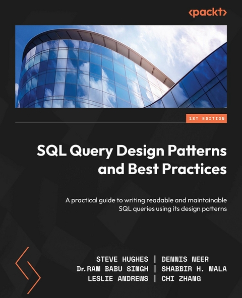 SQL Query Design Patterns and Best Practices - Steve Hughes, Dennis Neer, Dr. Ram Babu Singh, Shabbir H. Mala, Leslie Andrews, Chi Zhang