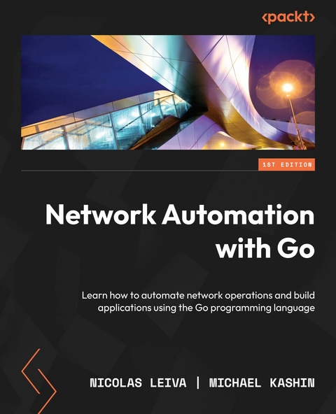 Network Automation with Go - Nicolas Leiva, Michael Kashin