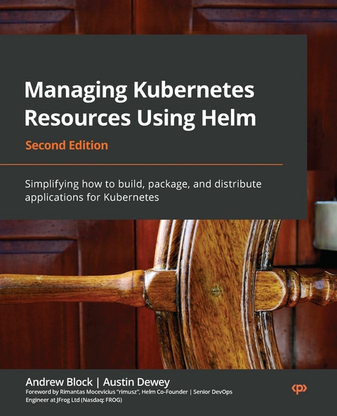 Managing Kubernetes Resources Using Helm - Rimantas Mocevicius, Andrew Block, Austin Dewey