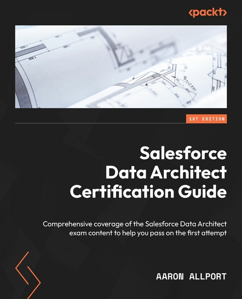 Salesforce Data Architect Certification Guide - Aaron Allport