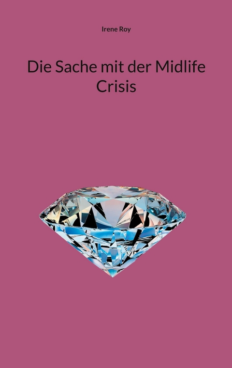 Die Sache mit der Midlife Crisis - Irene Roy