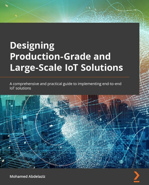 Designing Production-Grade and Large-Scale IoT Solutions. - Mohamed Abdelaziz